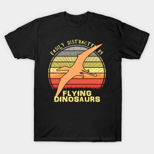 Easily Distracted By Pterosaur Flying Dinosaurs T-Shirt